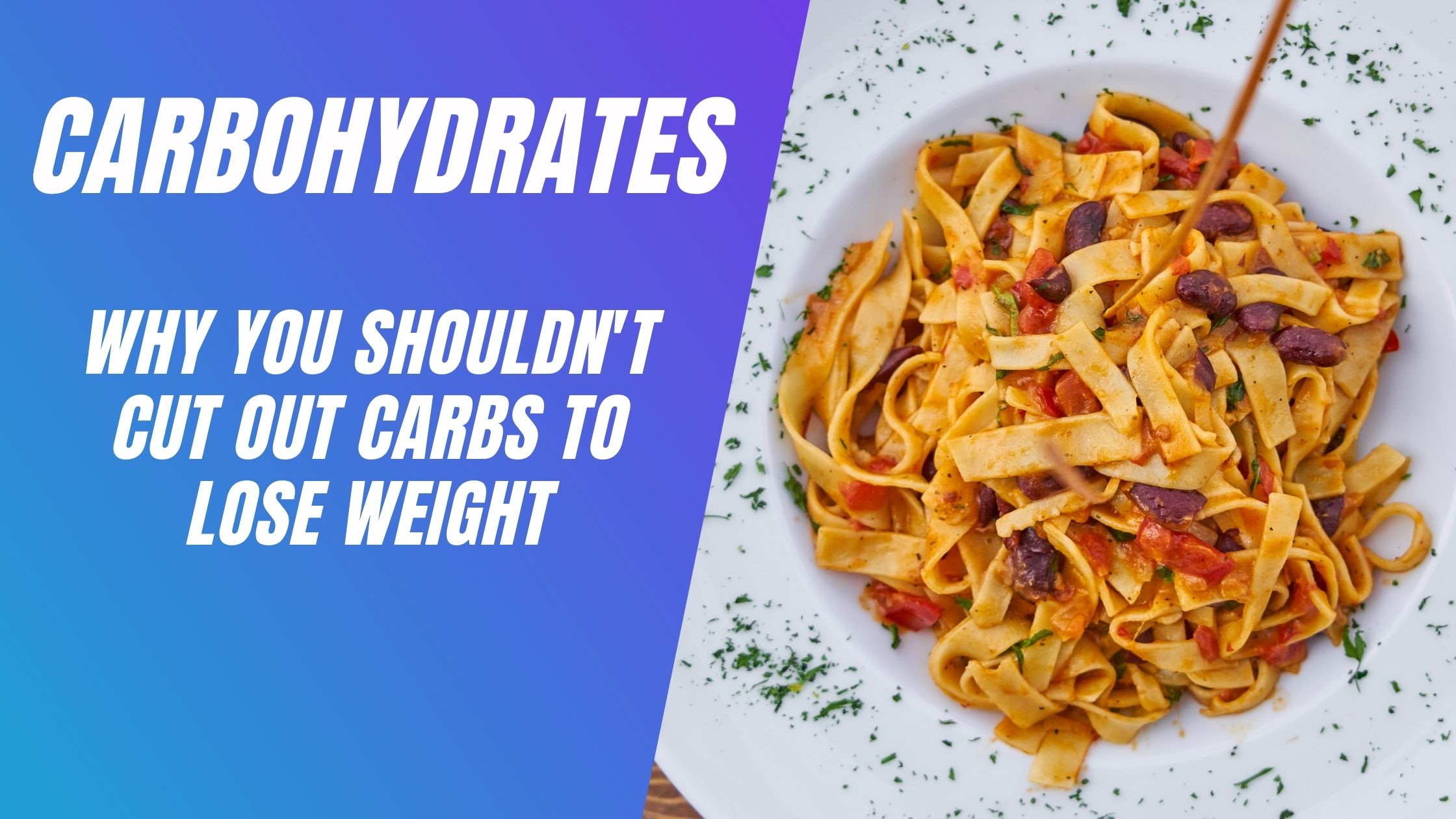 Why You Shouldn t Cut Out Carbs To Lose Weight PT2Home